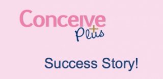 "I had been trying for almost a year and I got my BFP the first cycle after using conceive plus. I am now 21 weeks pg." - CONCEIVE PLUS